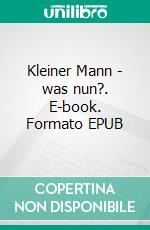 Kleiner Mann - was nun?. E-book. Formato EPUB ebook