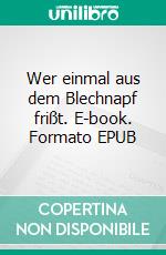 Wer einmal aus dem Blechnapf frißt. E-book. Formato EPUB ebook di Hans Fallada