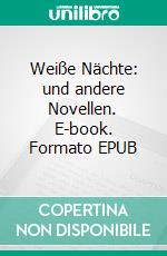 Weiße Nächte: und andere Novellen. E-book. Formato EPUB ebook di Fjodor Dostojewski