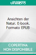 Ansichten der Natur. E-book. Formato EPUB ebook