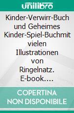 Kinder-Verwirr-Buch und Geheimes Kinder-Spiel-Buchmit vielen Illustrationen von Ringelnatz. E-book. Formato EPUB ebook di Joachim Ringelnatz