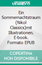 Ein Sommernachtstraum (Nikol Classics)mit Illustrationen. E-book. Formato EPUB ebook