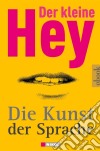 Der kleine Hey - Die Kunst der Sprache. E-book. Formato EPUB ebook di Julius Hey