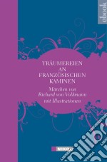 Träumereien an französischen KaminenMärchen von Richard von Volkmann mit vielen Abbildungen. E-book. Formato EPUB ebook