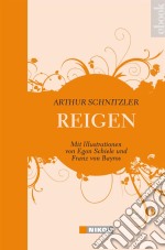 Reigen: Zehn Dialogemit Illustrationen von Egon Schiele und Franz von Bayros. E-book. Formato EPUB ebook