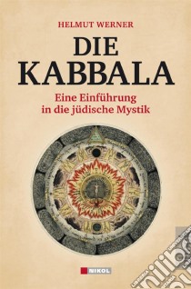 Die KabbalaEine Einführung in die jüdische Mystik. E-book. Formato EPUB ebook di Helmut Werner