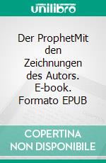 Der ProphetMit den Zeichnungen des Autors. E-book. Formato EPUB ebook