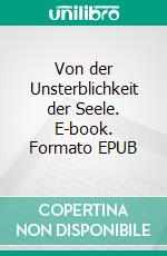 Von der Unsterblichkeit der Seele. E-book. Formato EPUB ebook