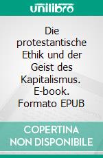 Die protestantische Ethik und der Geist des Kapitalismus. E-book. Formato EPUB ebook