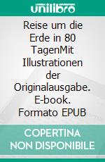 Reise um die Erde in 80 TagenMit Illustrationen der Originalausgabe. E-book. Formato EPUB ebook di Jules Verne