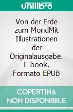 Von der Erde zum MondMit Illustrationen der Originalausgabe. E-book. Formato EPUB ebook