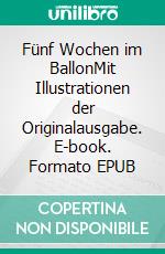 Fünf Wochen im BallonMit Illustrationen der Originalausgabe. E-book. Formato EPUB ebook di Jules Verne