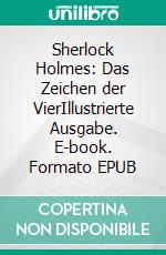 Sherlock Holmes: Das Zeichen der VierIllustrierte Ausgabe. E-book. Formato EPUB ebook