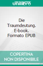 Die Traumdeutung. E-book. Formato EPUB ebook di Sigmund Freud