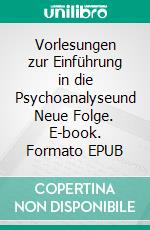 Vorlesungen zur Einführung in die Psychoanalyseund Neue Folge. E-book. Formato EPUB ebook