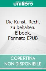 Die Kunst, Recht zu behalten. E-book. Formato EPUB ebook