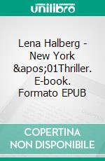 Lena Halberg - New York &apos;01Thriller. E-book. Formato EPUB ebook