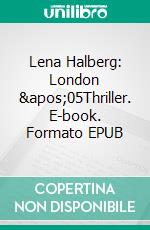 Lena Halberg: London &apos;05Thriller. E-book. Formato EPUB ebook