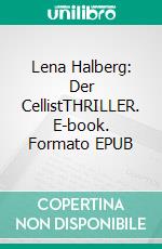 Lena Halberg: Der CellistTHRILLER. E-book. Formato EPUB ebook