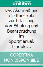 Das Akutmaß und die Kurzskala zur Erfassung von Erholung und Beanspruchung im SportManual. E-book. Formato PDF ebook