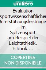 Evaluation sportwissenschaftlicher Unterstützungsleistungen im Spitzensport am Beispiel der Leichtathletik. E-book. Formato PDF