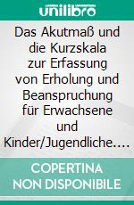 Das Akutmaß und die Kurzskala zur Erfassung von Erholung und Beanspruchung für Erwachsene und Kinder/Jugendliche. E-book. Formato PDF ebook