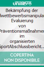 Bekämpfung der Spielwettbewerbsmanipulation: Evaluierung von Präventionsmaßnahmen im organisierten SportAbschlussbericht zum Forschungsprojekt. E-book. Formato PDF ebook di Daniel Memmert