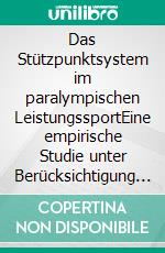 Das Stützpunktsystem im paralympischen LeistungssportEine empirische Studie unter Berücksichtigung der Perspektive von Para-Athletinnen und -Athleten sowie des Stützpunktpersonals. E-book. Formato PDF ebook di Sabine Radtke