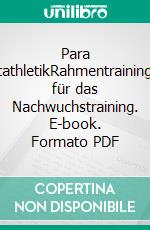 Para LeichtathletikRahmentrainingsplan für das Nachwuchstraining. E-book. Formato PDF ebook