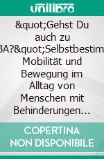 &quot;Gehst Du auch zu MoBA?&quot;Selbstbestimmte Mobilität und Bewegung im Alltag von Menschen mit Behinderungen in betreuten Wohnformen. E-book. Formato PDF