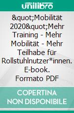 &quot;Mobilität 2020&quot;Mehr Training - Mehr Mobilität - Mehr Teilhabe für Rollstuhlnutzer*innen. E-book. Formato PDF