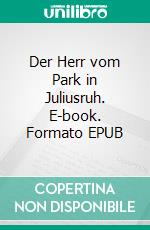 Der Herr vom Park in Juliusruh. E-book. Formato EPUB ebook di Ute Knauth