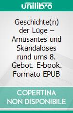 Geschichte(n) der Lüge – Amüsantes und Skandalöses rund ums 8. Gebot. E-book. Formato EPUB ebook di Harald Specht