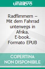 Radflimmern – Mit dem Fahrrad unterwegs in Afrika. E-book. Formato EPUB ebook di Souleimman Wenk