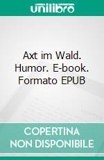 Axt im Wald. Humor. E-book. Formato EPUB ebook