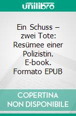 Ein Schuss – zwei Tote: Resümee einer Polizistin. E-book. Formato EPUB
