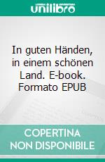 In guten Händen, in einem schönen Land. E-book. Formato EPUB ebook