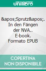 &apos;Sprutz&apos;. In den Fängen der NVA.. E-book. Formato EPUB ebook