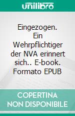 Eingezogen. Ein Wehrpflichtiger der NVA erinnert sich.. E-book. Formato EPUB ebook di Hans-Joachim Grünitz