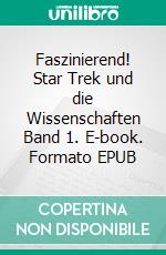 Faszinierend! Star Trek und die Wissenschaften Band 1. E-book. Formato EPUB ebook di Petra Friedrich