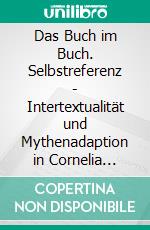 Das Buch im Buch. Selbstreferenz - Intertextualität und Mythenadaption in Cornelia Funkes Tinten-Trilogie. E-book. Formato EPUB ebook di Saskia Heber