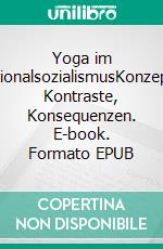 Yoga im NationalsozialismusKonzepte, Kontraste, Konsequenzen. E-book. Formato EPUB ebook