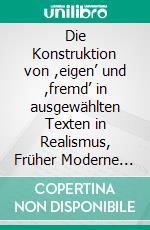 Die Konstruktion von ,eigen’ und ,fremd’ in ausgewählten Texten in Realismus, Früher Moderne und ,völkischer’ Literatur. E-book. Formato EPUB ebook di Wendy Vanselow