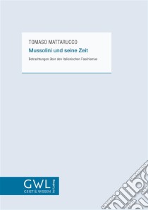 Mussolini und seine ZeitBetrachtungen über den italienischen Faschismus. E-book. Formato EPUB ebook di Tomaso Mattarucco