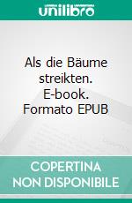 Als die Bäume streikten. E-book. Formato EPUB ebook