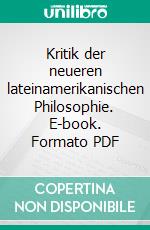 Kritik der neueren lateinamerikanischen Philosophie. E-book. Formato PDF ebook