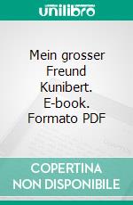 Mein grosser Freund Kunibert. E-book. Formato PDF ebook
