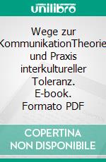 Wege zur KommunikationTheorie und Praxis interkultureller Toleranz. E-book. Formato PDF ebook di Hamid R Yousefi