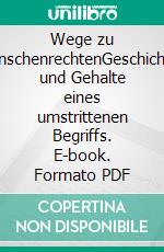 Wege zu MenschenrechtenGeschichten und Gehalte eines umstrittenen Begriffs. E-book. Formato PDF ebook di Hamid R Yousefi