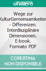 Wege zur KulturGemeinsamkeiten - Differenzen. Interdisziplinäre Dimensionen. E-book. Formato PDF